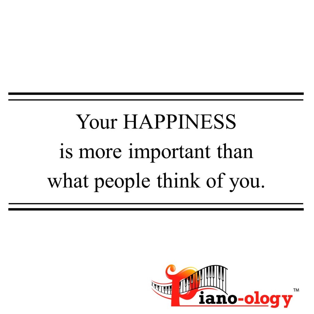 Your happiness is more important that what people think off you.