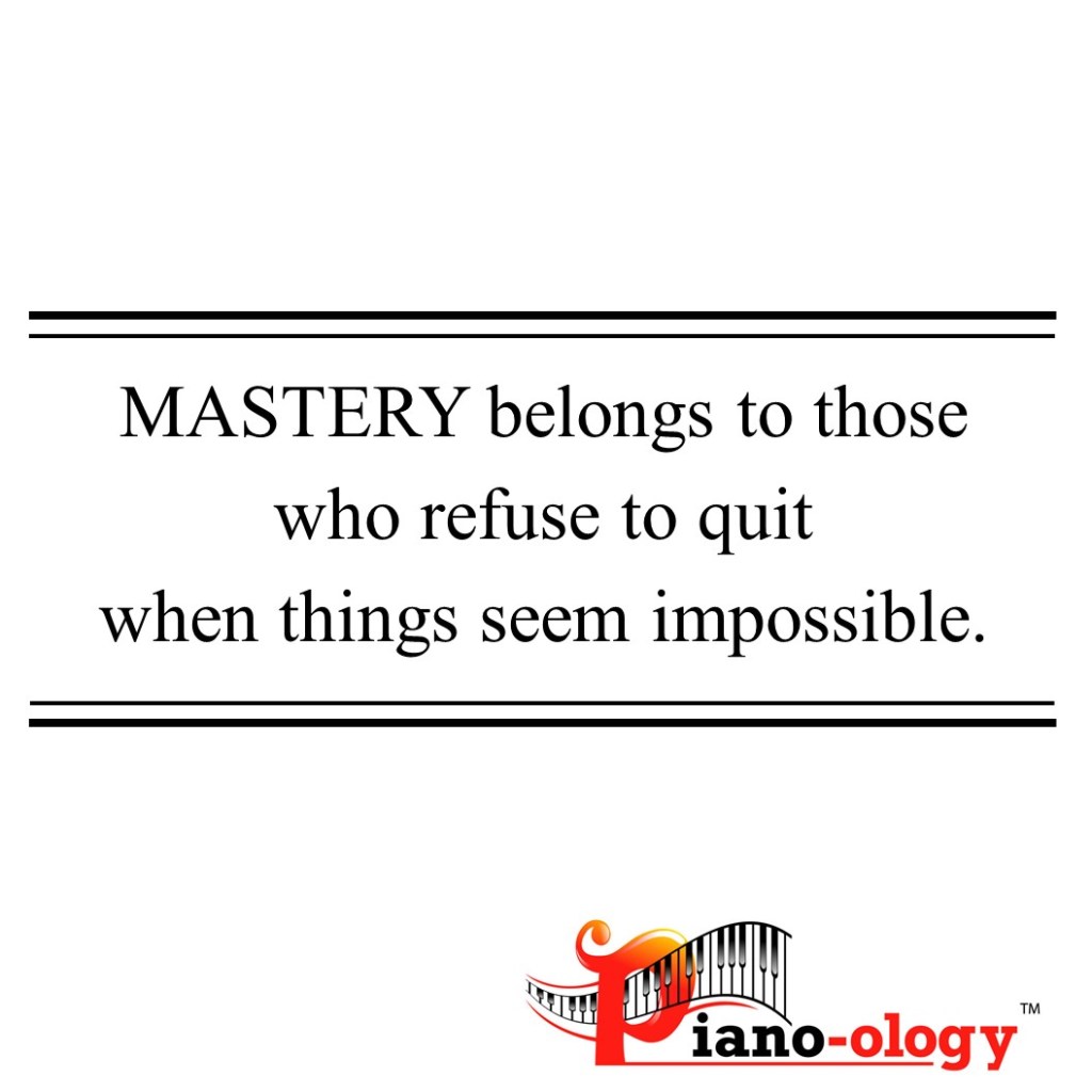 Mastery belongs to those who refuse to quit when things seem impossible.