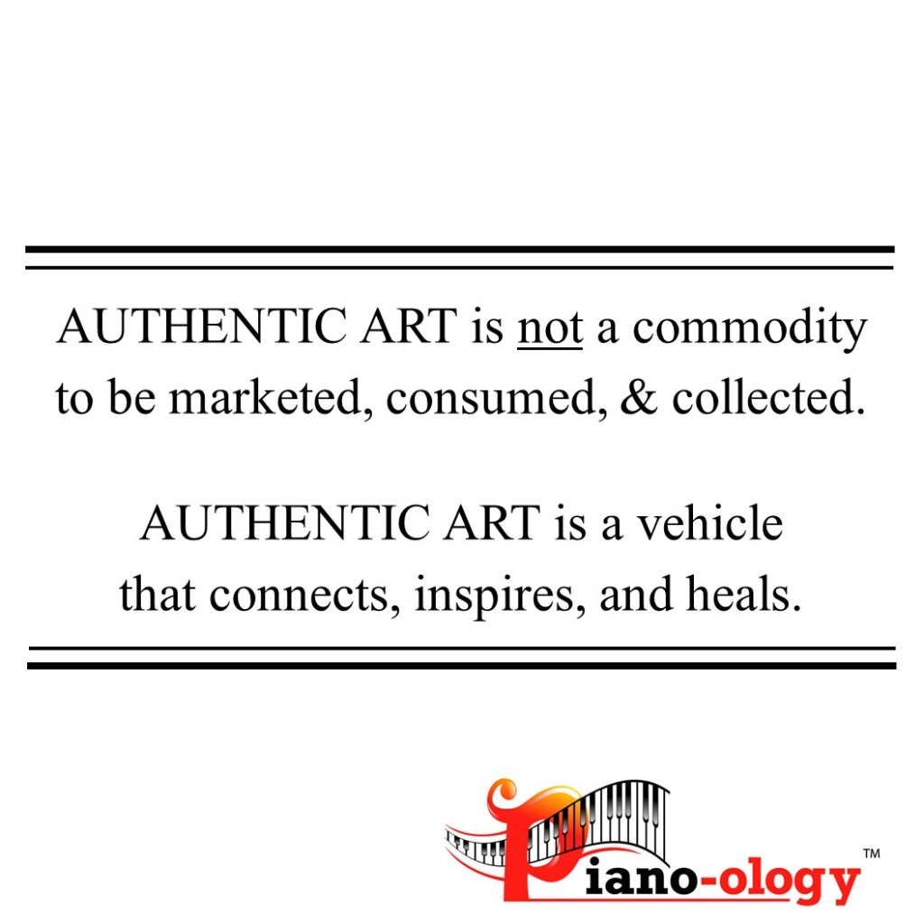 Authentic art is not a commodity to be marketed, consumed, and collected. Authentic art is a vehicle that connect, inspires, and heals.