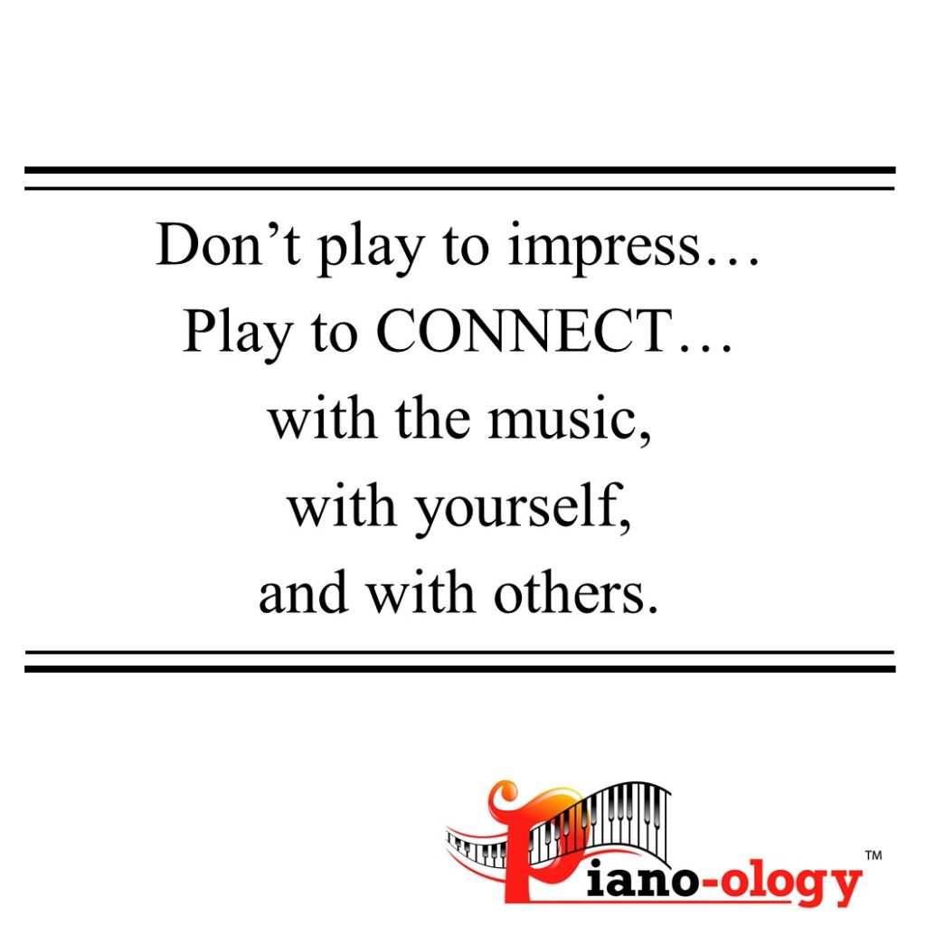 Dont play to impress. Play to connect--with the music, with yourself, and with others.
