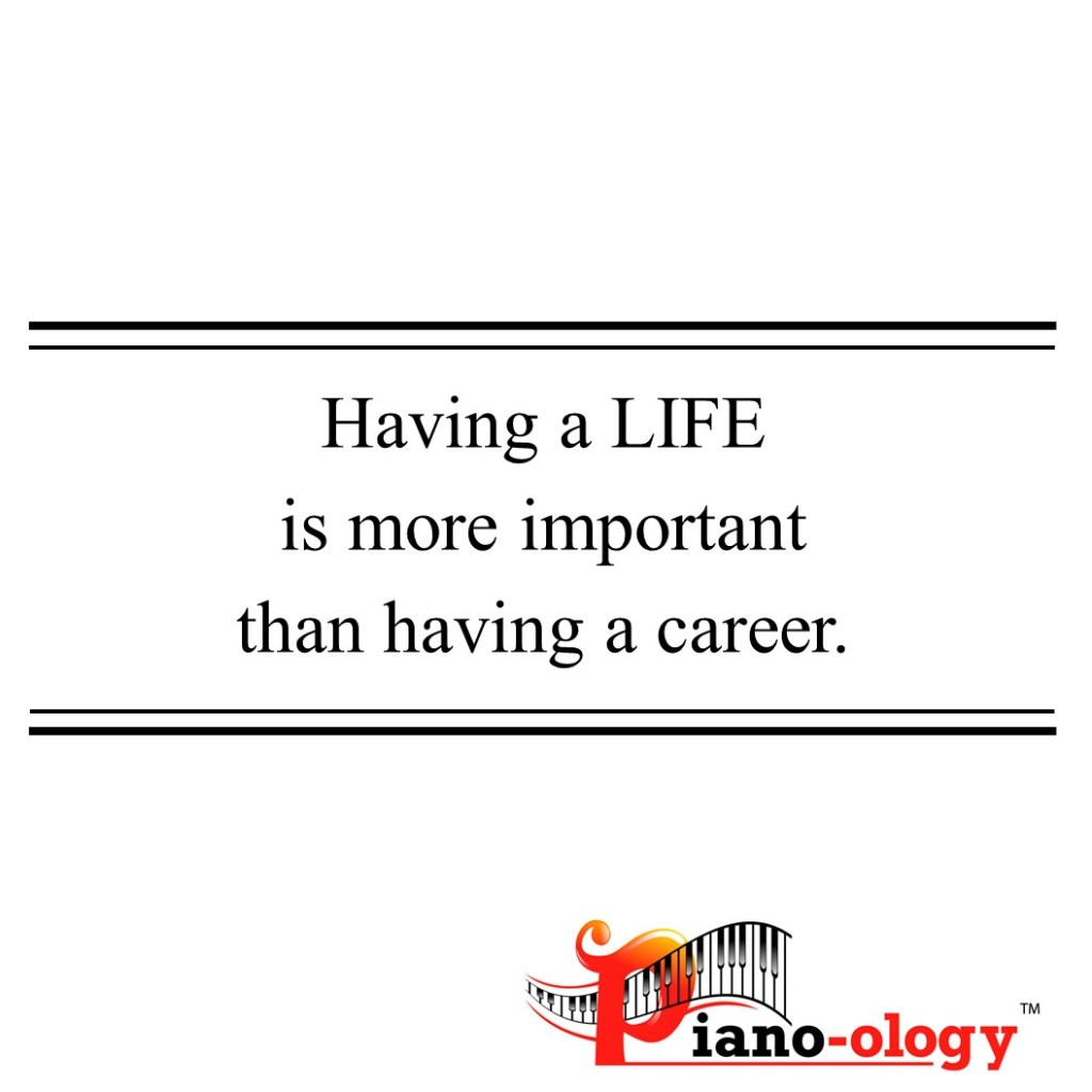 Having a life is more important than having a career.